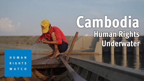 Underwater: Human Rights Impacts of a China Belt and Road Project in  Cambodia | HRW