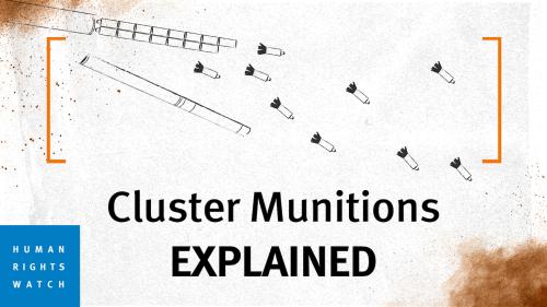 Cluster Munitions | Explainer | Human Rights Watch